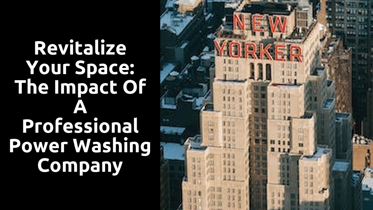 Revitalize Your Space: The Impact of a Professional Power Washing Company